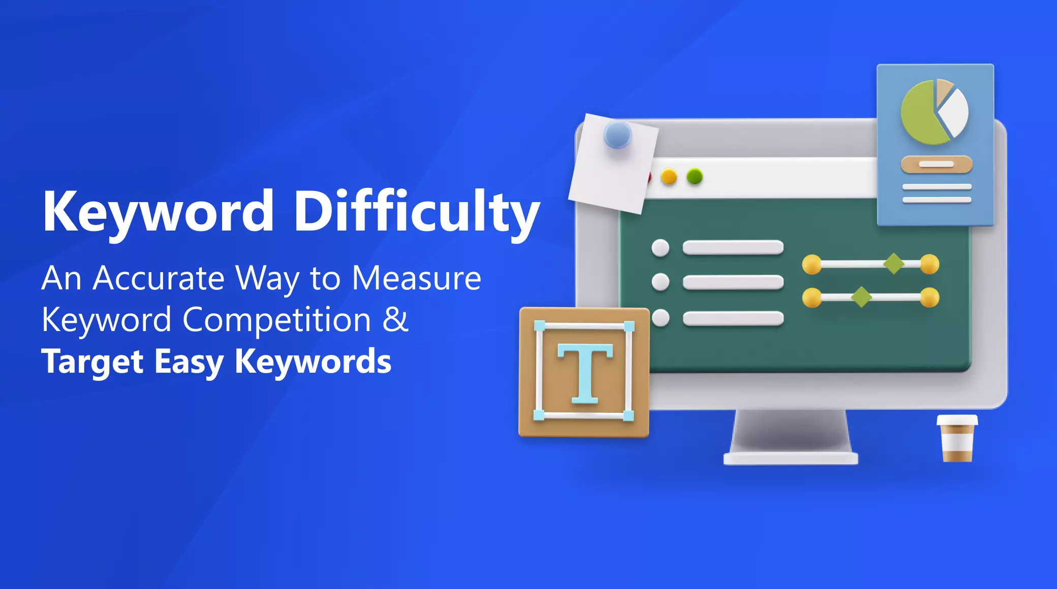 Keyword Difficulty: An Accurate Way to Measure Keyword Competition & Target Easy Keywords